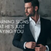 15 Warning Signs That He’s Just Playing You