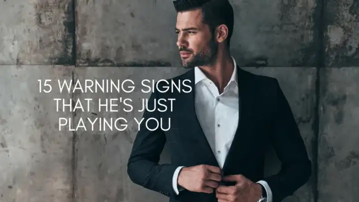15 Warning Signs That He’s Just Playing You