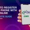 How to Register your Mobile Phone with PTA